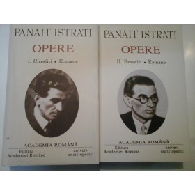 PANAIT ISTRATI - OPERE - volumele 1 si 2 - editia Academiei Romane